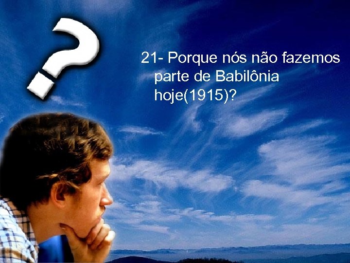 21 - Porque nós não fazemos parte de Babilônia hoje(1915)? 