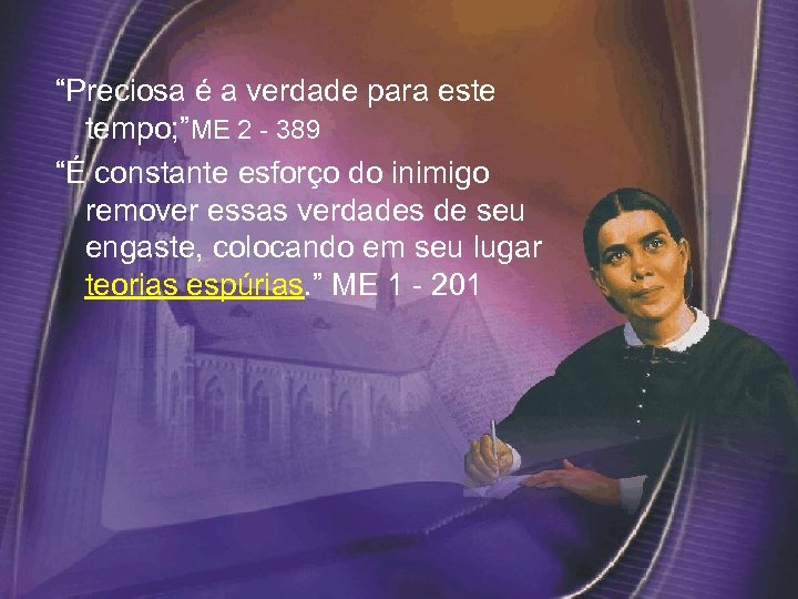 “Preciosa é a verdade para este tempo; ”ME 2 - 389 “É constante esforço