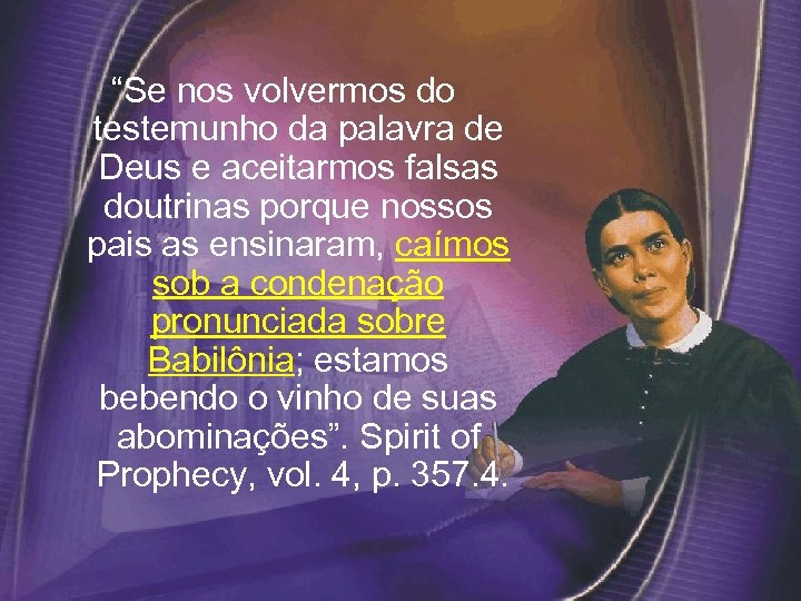 “Se nos volvermos do testemunho da palavra de Deus e aceitarmos falsas doutrinas porque