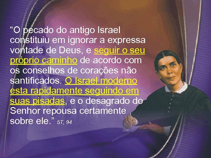  “O pecado do antigo Israel constituiu em ignorar a expressa vontade de Deus,