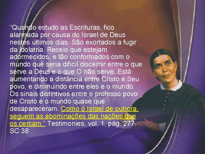  “Quando estudo as Escrituras, fico alarmada por causa do Israel de Deus nestes