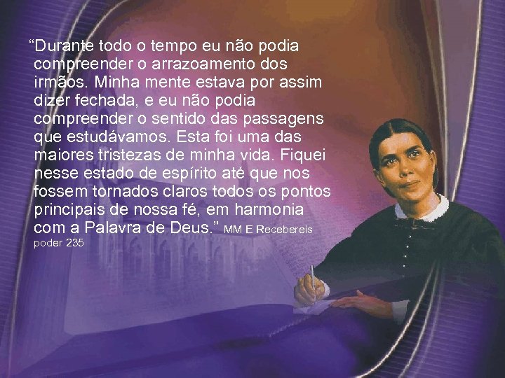  “Durante todo o tempo eu não podia compreender o arrazoamento dos irmãos. Minha