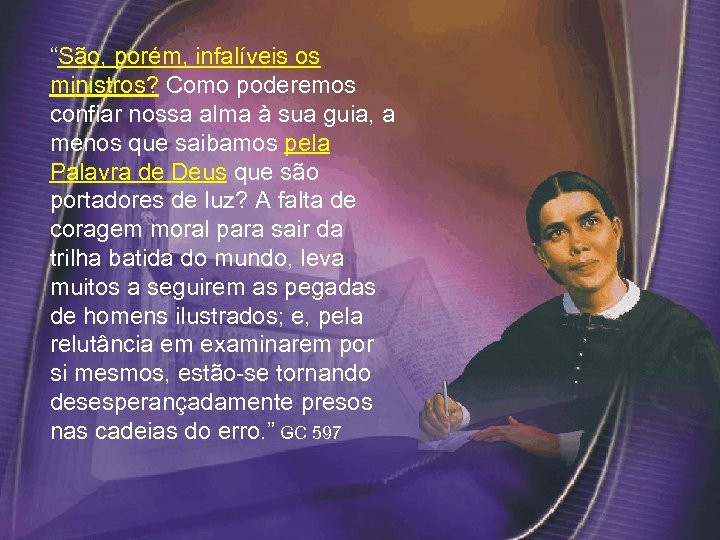 “São, porém, infalíveis os ministros? Como poderemos confiar nossa alma à sua guia, a