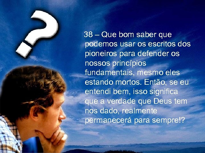  38 – Que bom saber que podemos usar os escritos dos pioneiros para