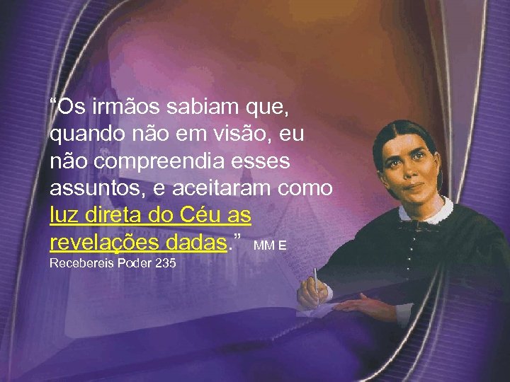  “Os irmãos sabiam que, quando não em visão, eu não compreendia esses assuntos,