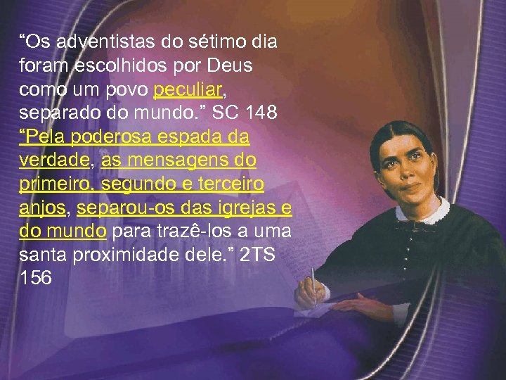 “Os adventistas do sétimo dia foram escolhidos por Deus como um povo peculiar, separado