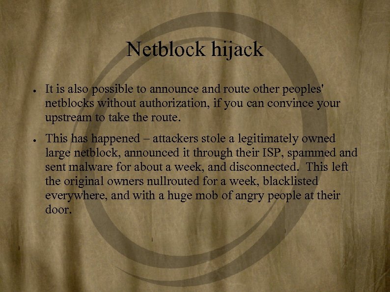 Netblock hijack ● ● It is also possible to announce and route other peoples'