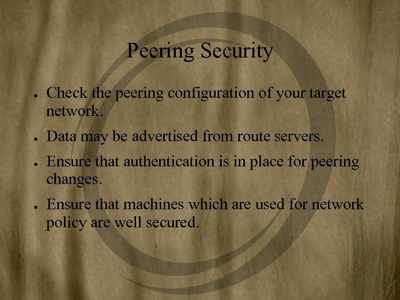 Peering Security ● ● Check the peering configuration of your target network. Data may