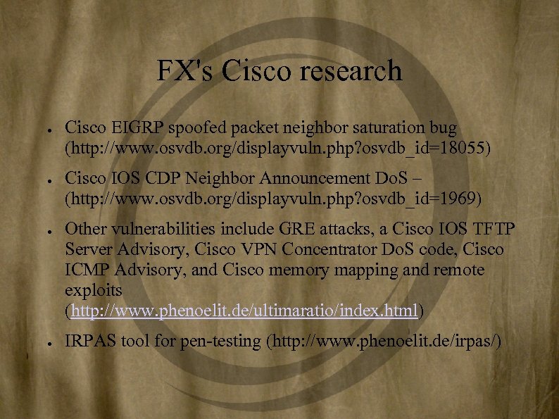 FX's Cisco research ● ● Cisco EIGRP spoofed packet neighbor saturation bug (http: //www.