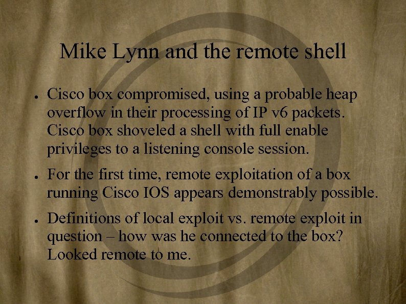 Mike Lynn and the remote shell ● ● ● Cisco box compromised, using a