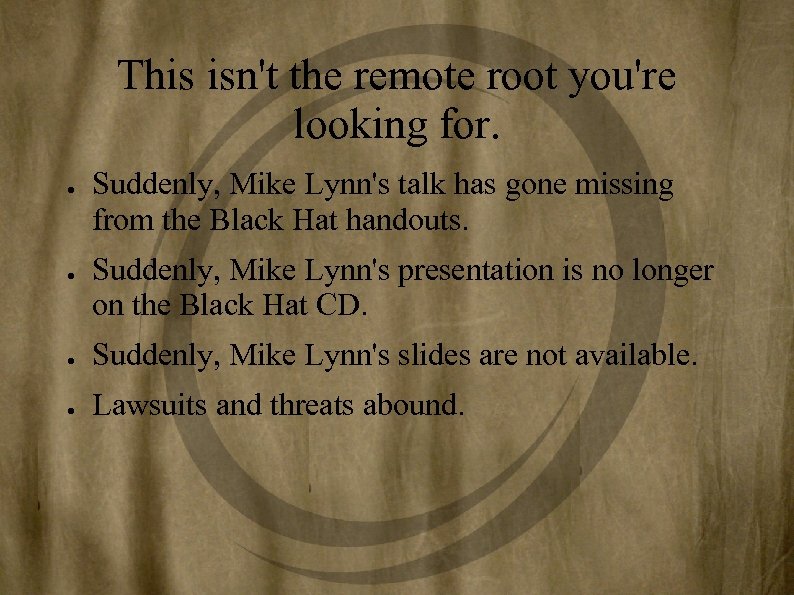 This isn't the remote root you're looking for. ● ● Suddenly, Mike Lynn's talk