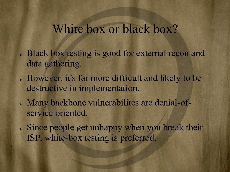 White box or black box? ● ● Black box testing is good for external