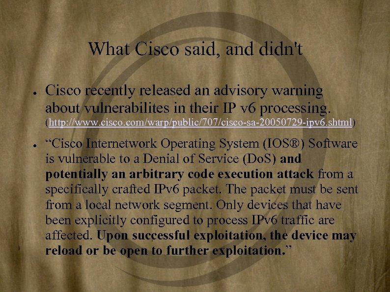 What Cisco said, and didn't ● Cisco recently released an advisory warning about vulnerabilites