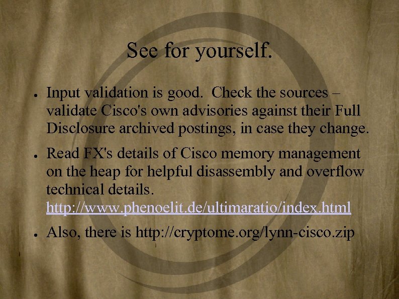 See for yourself. ● ● ● Input validation is good. Check the sources –
