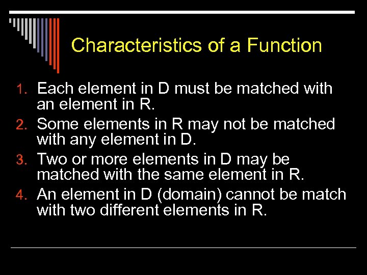 Characteristics of a Function 1. Each element in D must be matched with an