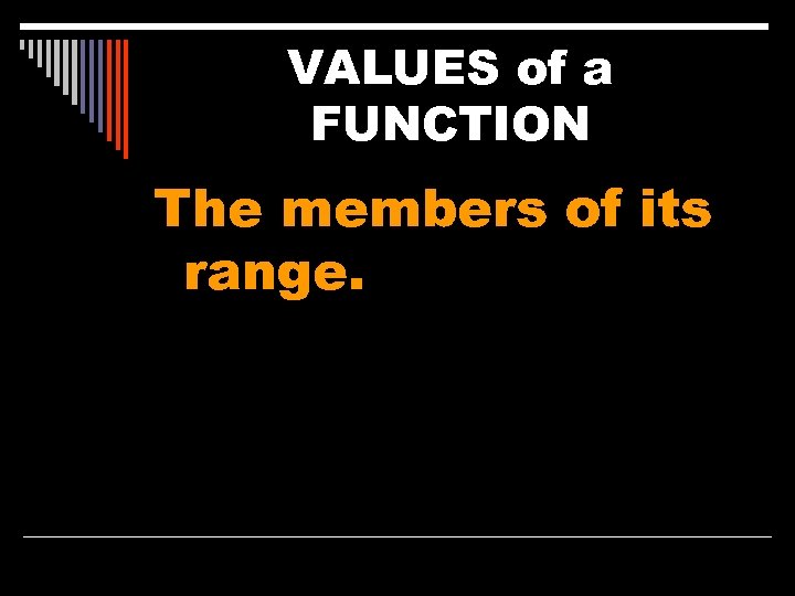 VALUES of a FUNCTION The members of its range. 