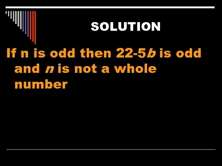 SOLUTION If n is odd then 22 -5 b is odd and n is