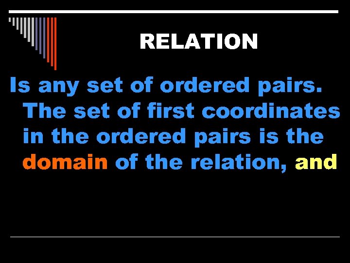 RELATION Is any set of ordered pairs. The set of first coordinates in the