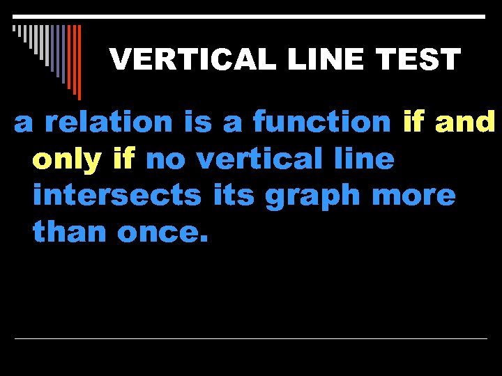VERTICAL LINE TEST a relation is a function if and only if no vertical