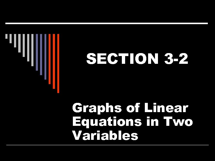 SECTION 3 -2 Graphs of Linear Equations in Two Variables 