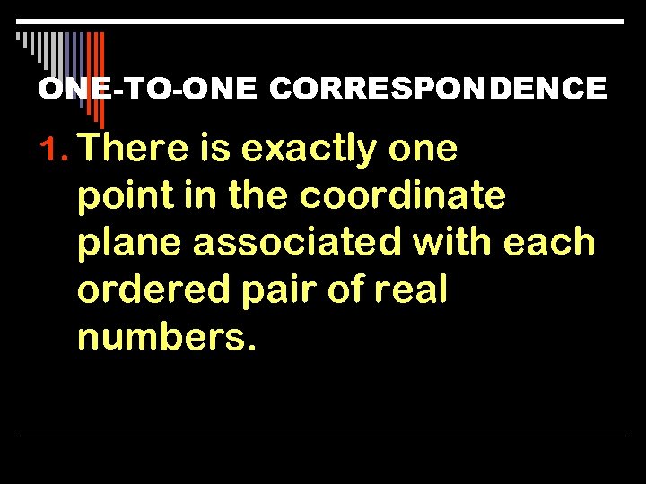 ONE-TO-ONE CORRESPONDENCE 1. There is exactly one point in the coordinate plane associated with
