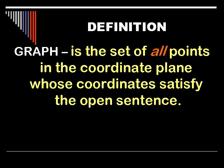 DEFINITION GRAPH – is the set of all points in the coordinate plane whose