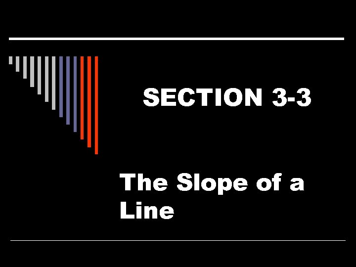 SECTION 3 -3 The Slope of a Line 