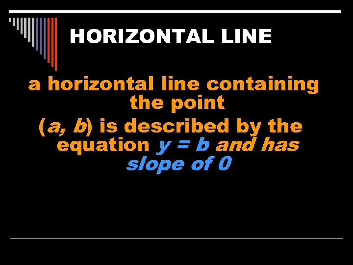 HORIZONTAL LINE a horizontal line containing the point (a, b) is described by the