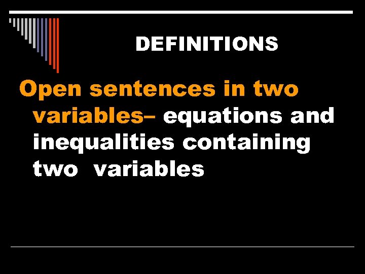 DEFINITIONS Open sentences in two variables– equations and inequalities containing two variables 