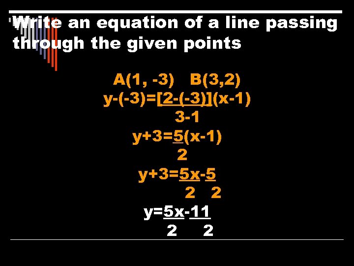 Write an equation of a line passing through the given points A(1, -3) B(3,
