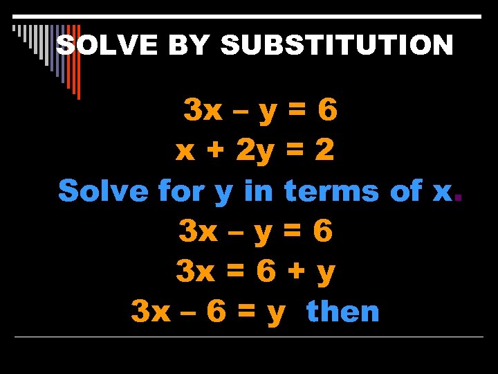 SOLVE BY SUBSTITUTION 3 x – y = 6 x + 2 y =