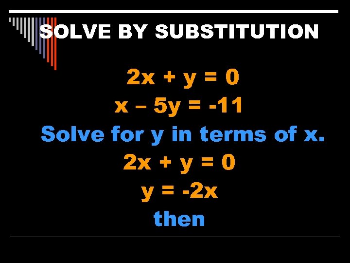 SOLVE BY SUBSTITUTION 2 x + y = 0 x – 5 y =