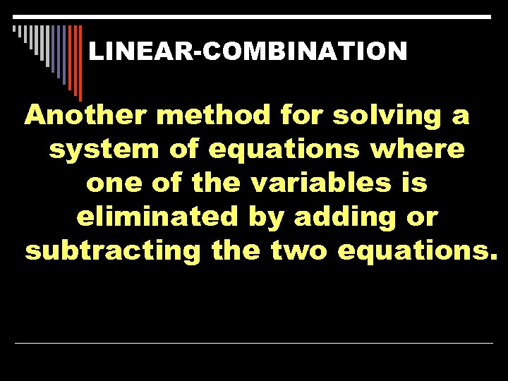 LINEAR-COMBINATION Another method for solving a system of equations where one of the variables