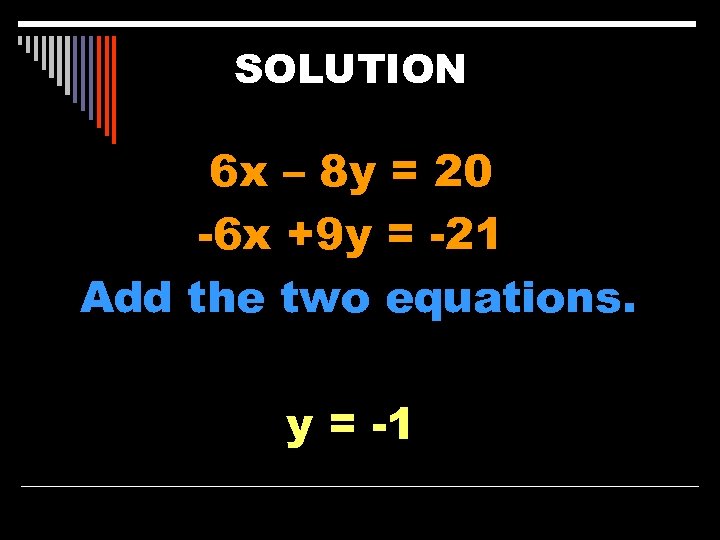 SOLUTION 6 x – 8 y = 20 -6 x +9 y = -21