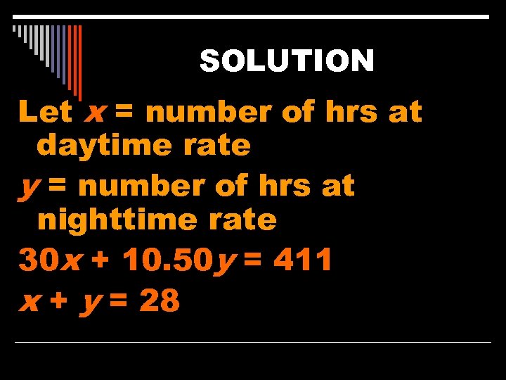 SOLUTION Let x = number of hrs at daytime rate y = number of