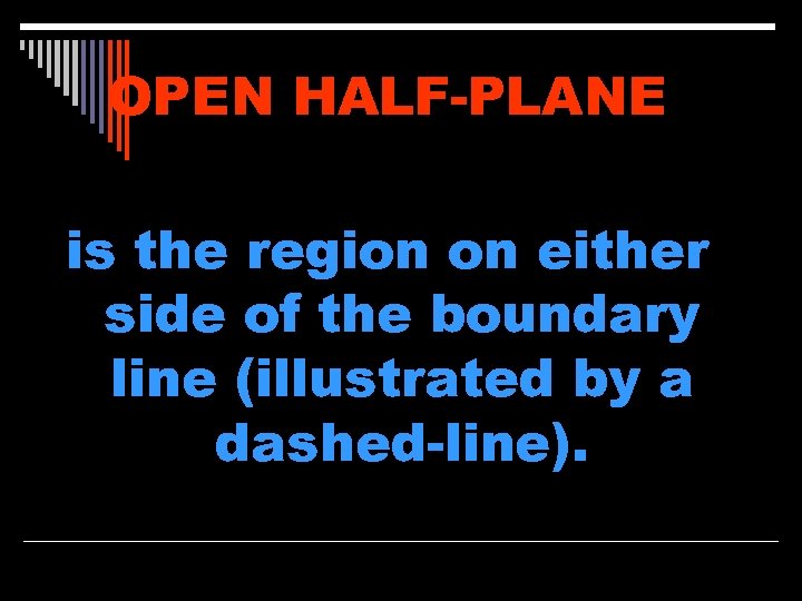 OPEN HALF-PLANE is the region on either side of the boundary line (illustrated by
