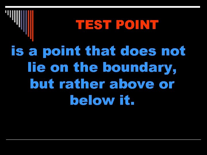 TEST POINT is a point that does not lie on the boundary, but rather