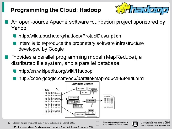 Programming the Cloud: Hadoop An open-source Apache software foundation project sponsored by Yahoo! http: