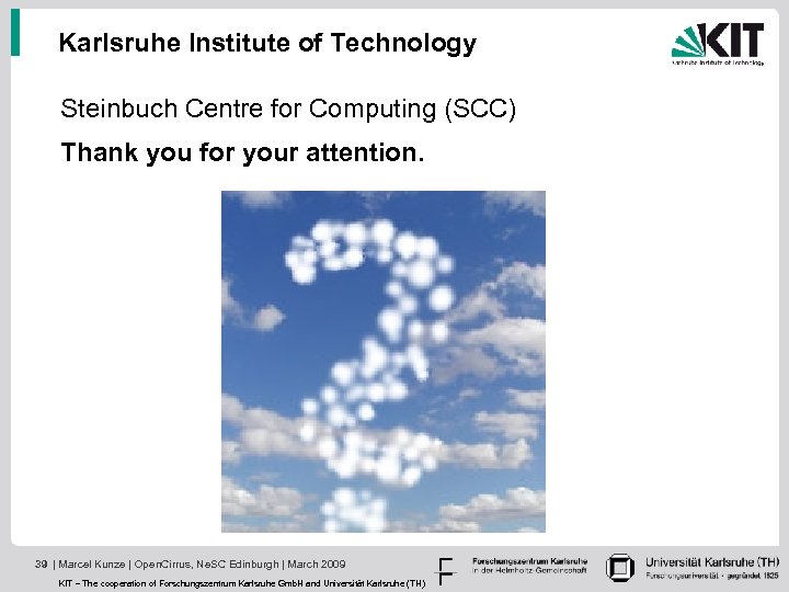 Karlsruhe Institute of Technology Steinbuch Centre for Computing (SCC) Thank you for your attention.