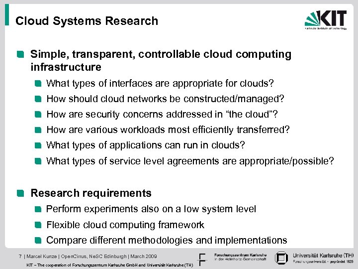 Cloud Systems Research Simple, transparent, controllable cloud computing infrastructure What types of interfaces are