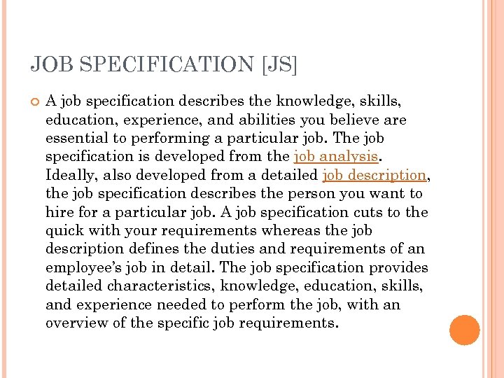 JOB SPECIFICATION [JS] A job specification describes the knowledge, skills, education, experience, and abilities