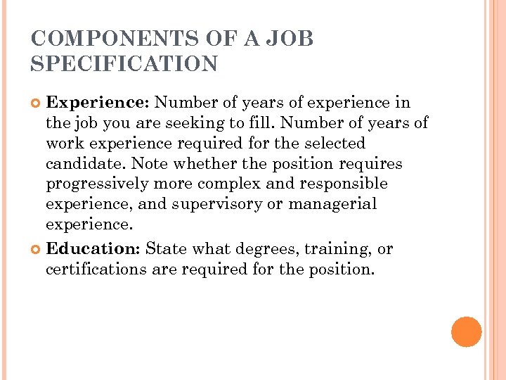 COMPONENTS OF A JOB SPECIFICATION Experience: Number of years of experience in the job