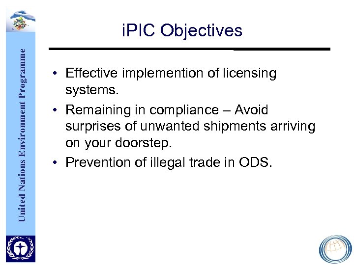 United Nations Environment Programme i. PIC Objectives • Effective implemention of licensing systems. •