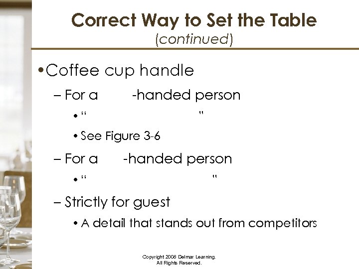 Correct Way to Set the Table (continued) • Coffee cup handle – For a