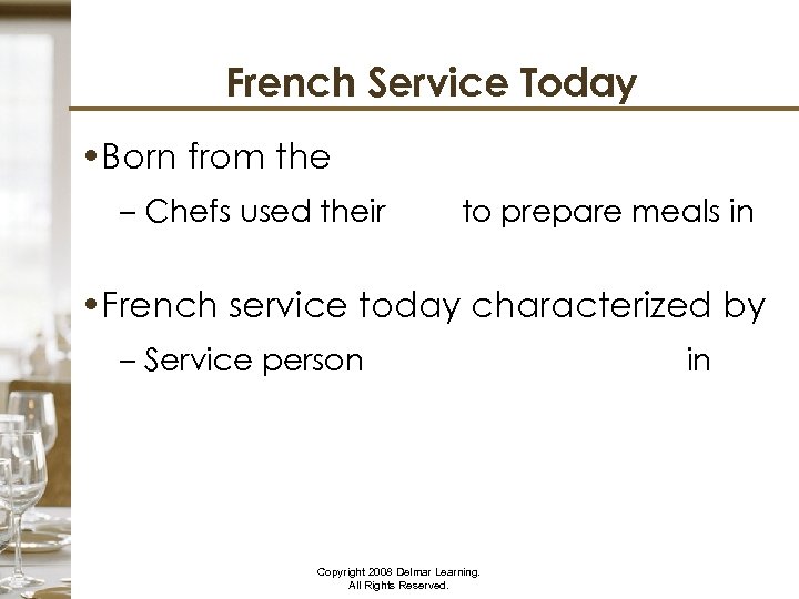 French Service Today • Born from the French revolution – Chefs used their skills