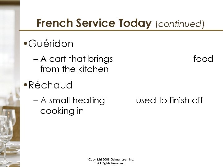 French Service Today (continued) • Guéridon – A cart that brings partially prepared food