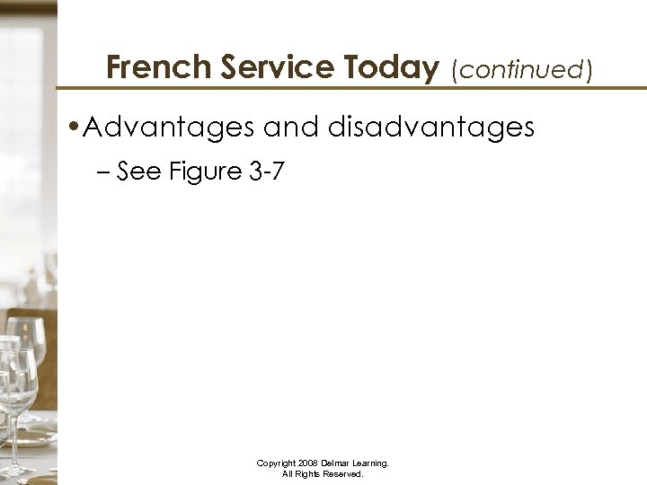 French Service Today (continued) • Advantages and disadvantages – See Figure 3 -7 Copyright