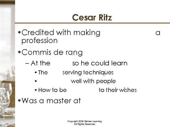 Cesar Ritz • Credited with making serving guests a profession • Commis de rang