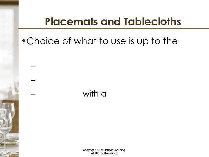 Placemats and Tablecloths • Choice of what to use is up to the individual