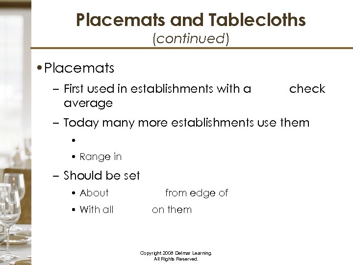 Placemats and Tablecloths (continued) • Placemats – First used in establishments with a lower